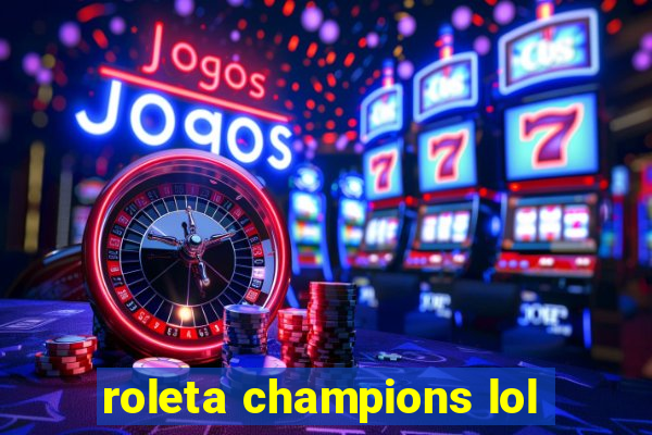 roleta champions lol